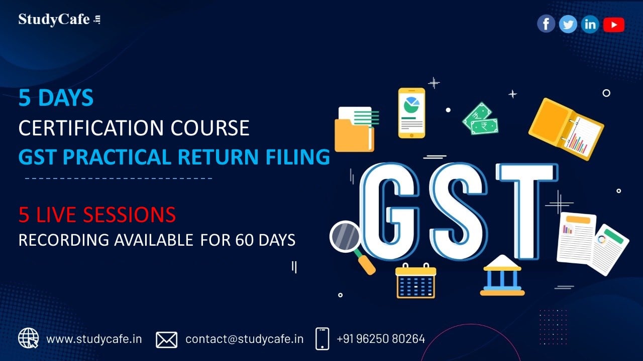 5 Days Certification Course on GST Practical Return Filing Process Recorded Batch