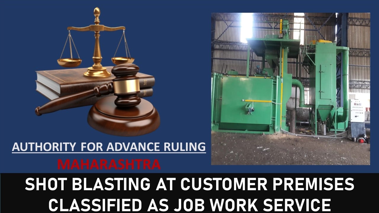GST AAR: Shot Blasting at Customer Site Classified as Job Work Service